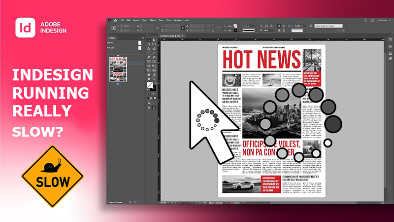 Is InDesign Running Really Slow? Here’s how to fix it